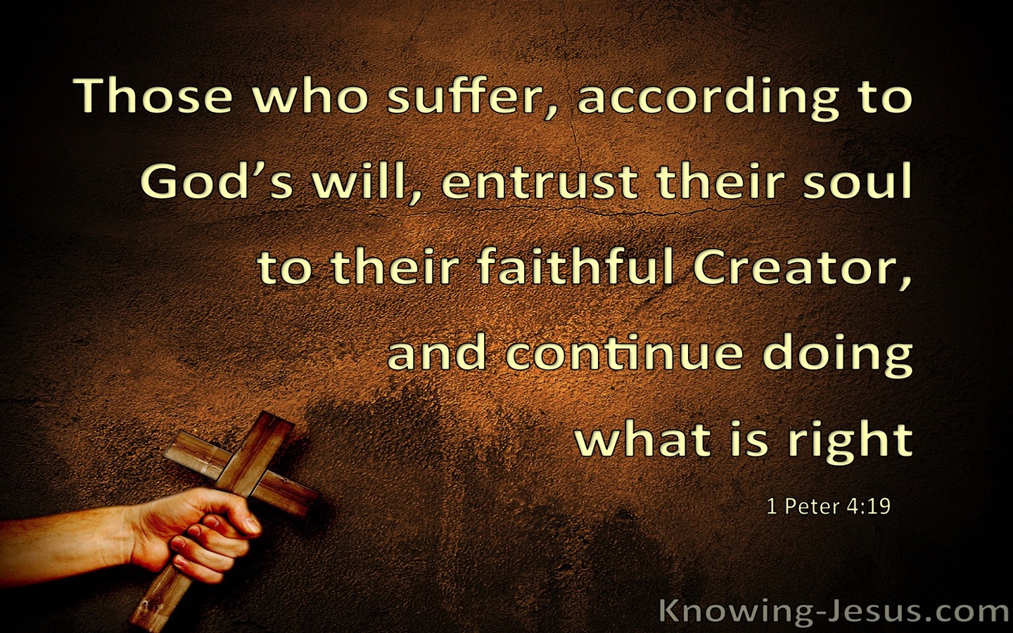 1 Peter 4:19 You Who Suffer Entrust Your Soul To God (brown)